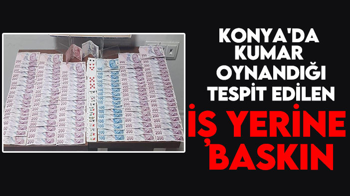 Konya'da kumar oynandığı tespit edilen iş yerine baskın