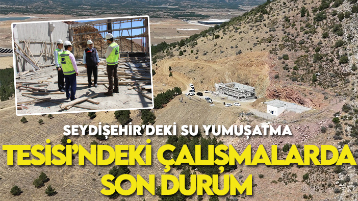 Seydişehir'deki su yumuşatma tesisi ne zaman tamamlanacak? İşte çalışmalarda son durum