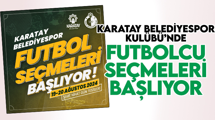 Karatay Belediyespor Kulübü’nde futbolcu seçmeleri başlıyor: İşte detaylar