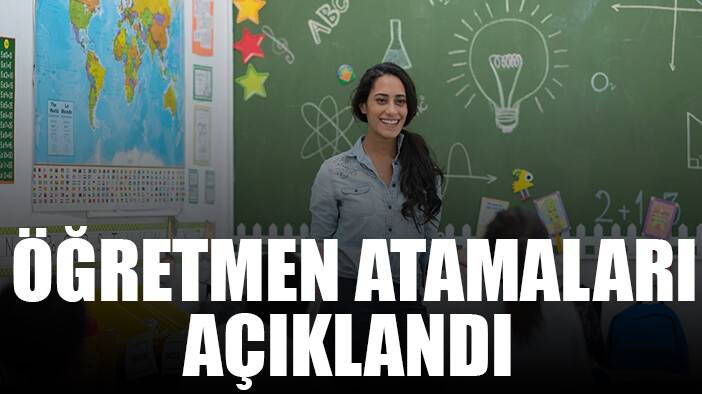 Öğretmen atamaları açıklandı