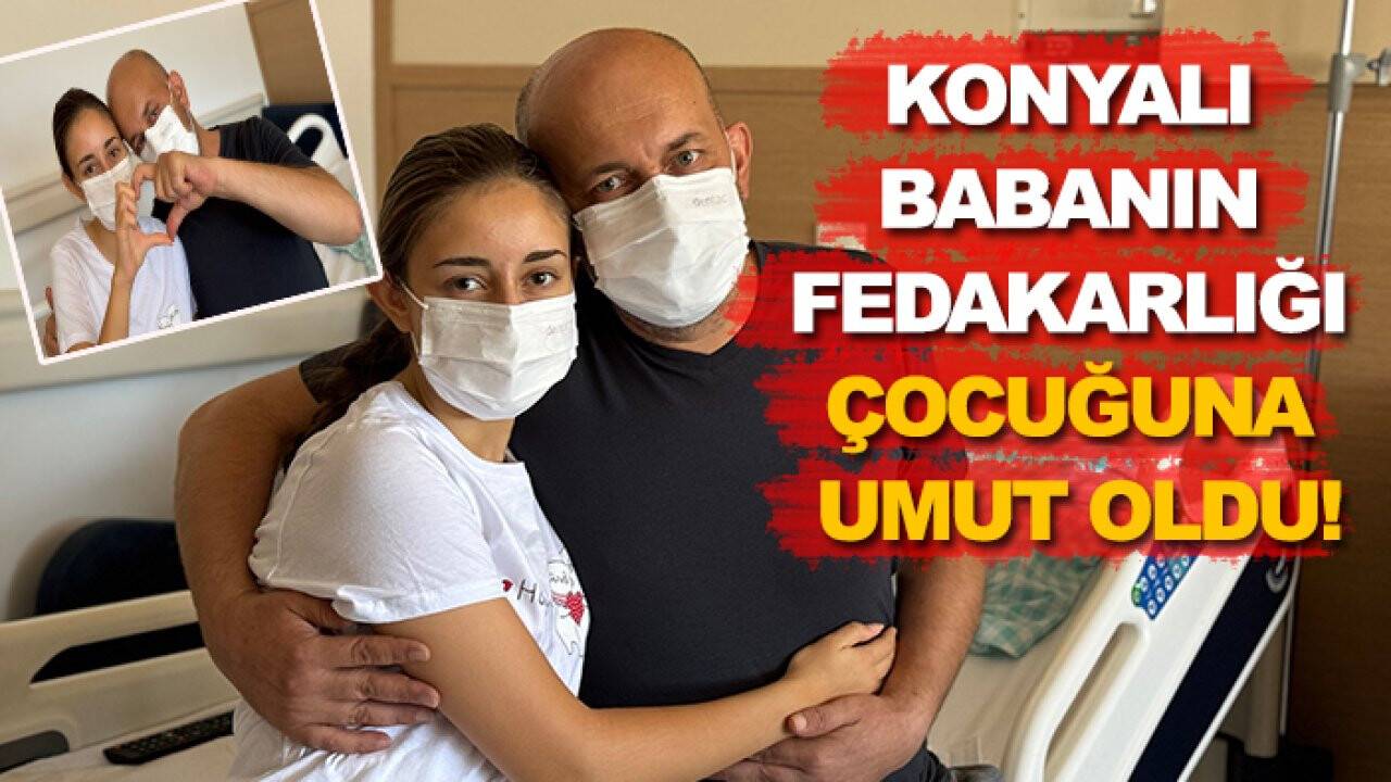 Konyalı babanın fedakarlığı çocuğuna umut oldu!