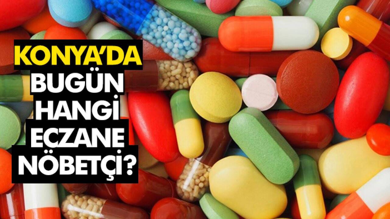 18 Ağustos Konya’da hangi eczaneler nöbetçi?