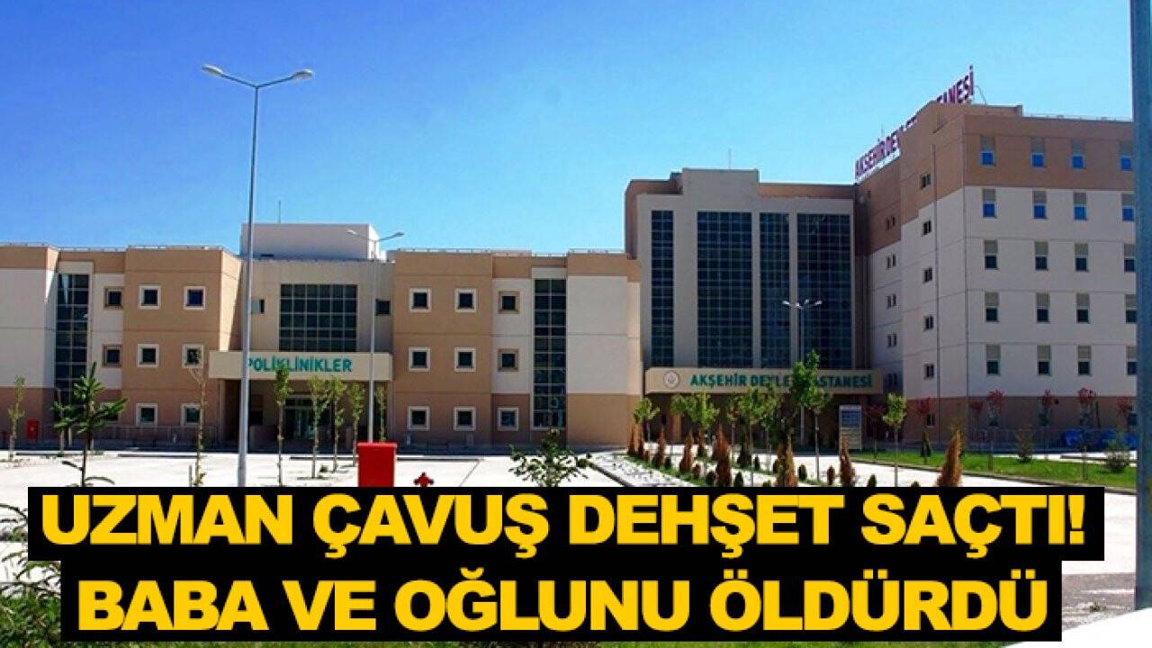 Konya'da uzman çavuş dehşet saçtı! Baba ve oğlunu öldürdü