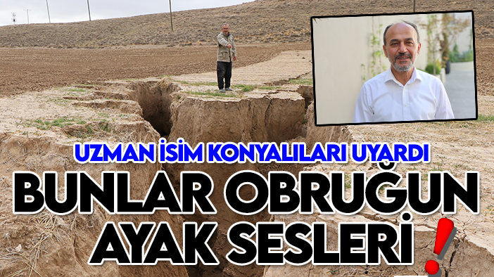 Uzman isimden Konyalılara obruk uyarısı: Bunlar obruğun ayak sesleri