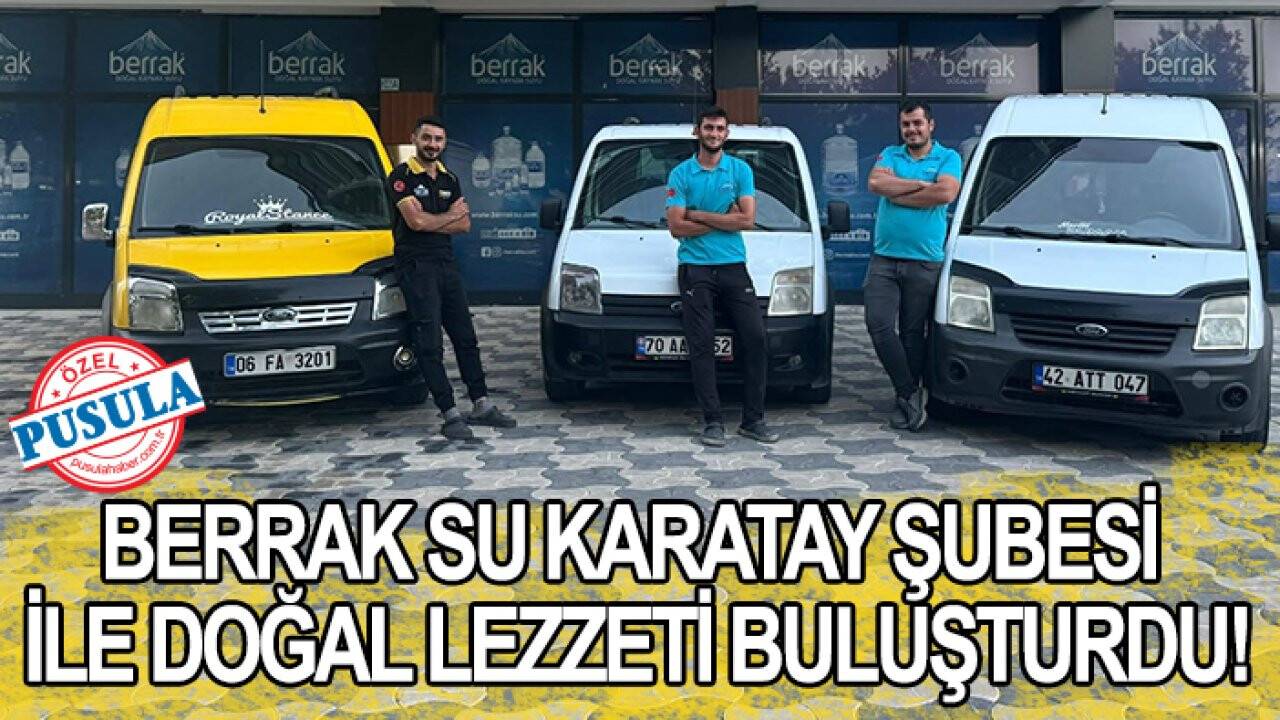 Berrak Su Karatay Şubesi ile doğal lezzeti buluşturdu!