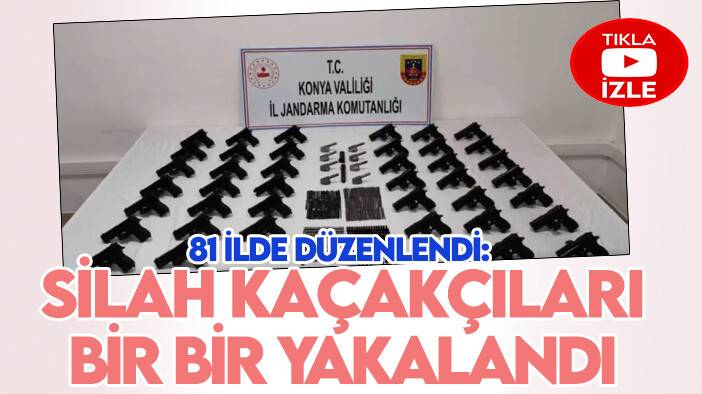 81 ilde düzenlendi: Ruhsatsız silah taşıyan ve silah kaçakçıları bir bir yakalandı