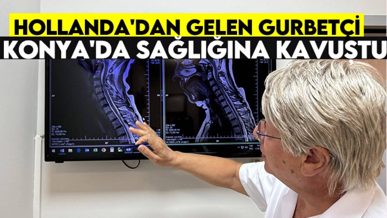 Hollanda'dan gelen gurbetçi Konya'da sağlığına kavuştu