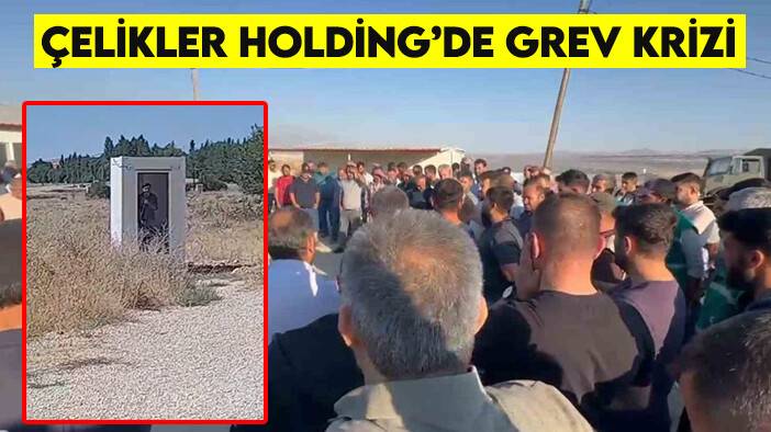 Çelikler Holding’de grev krizi: 200 işçi işten çıkarıldı, intihar girişimi yaşandı