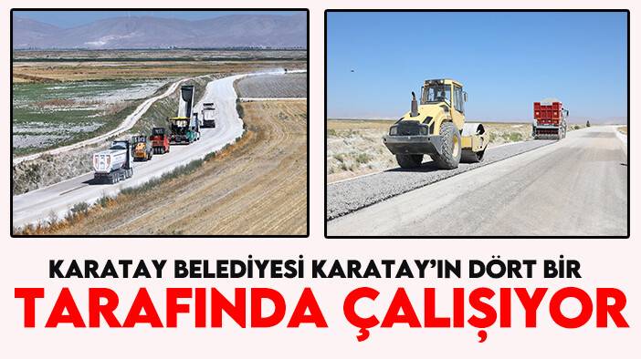 Karatay Belediyesi, Karatay’ın dört bir tarafında çalışıyor
