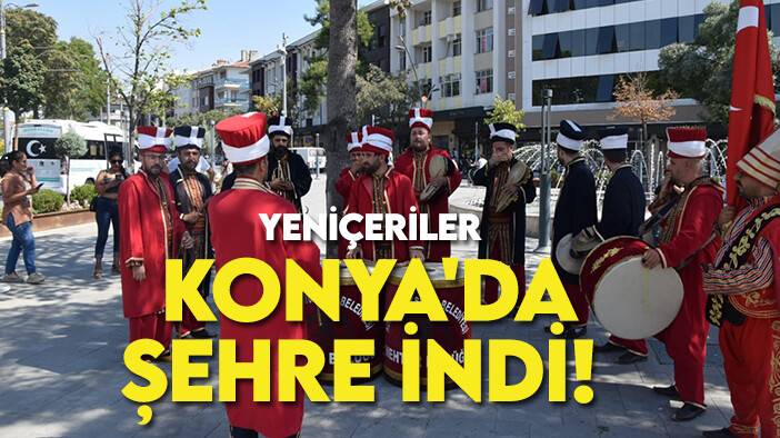Yeniçeriler Konya'da şehre indi!