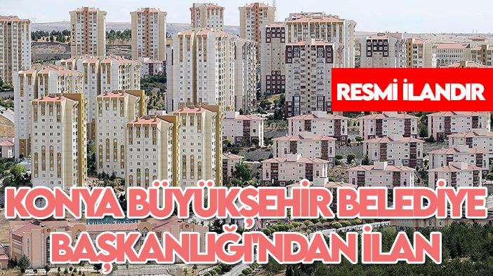 T.C. Konya Büyükşehir Belediye Başkanlığından İlan