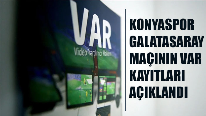 Konyaspor-Galatasaray maçının VAR kayıtları paylaşıldı