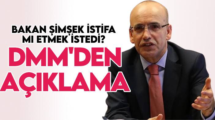 Bakan Şimşek istifa mı etmek istedi? DMM'den açıklama