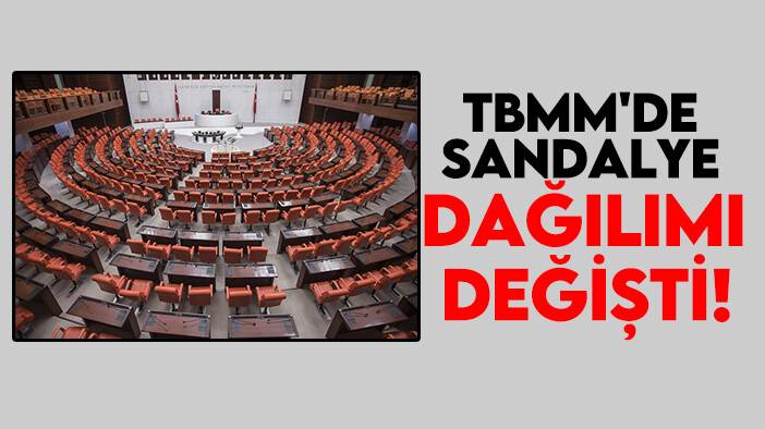 TBMM'de sandalye dağılımı değişti! İşte partilerin vekil sayıları
