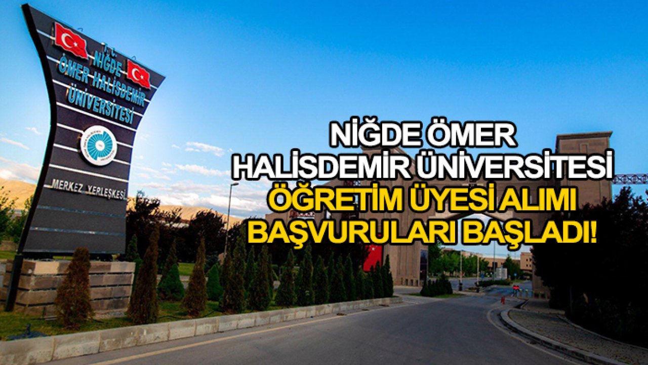 Niğde Ömer Halisdemir Üniversitesi öğretim üyesi alımı başvuruları başladı! İşte başvuru şartları ve kadro ünvanları