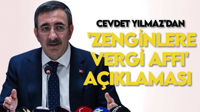 Sosyal medyada çok konuşulmuştu: Cevdet Yılmaz'dan 'zenginlere vergi affı' açıklaması