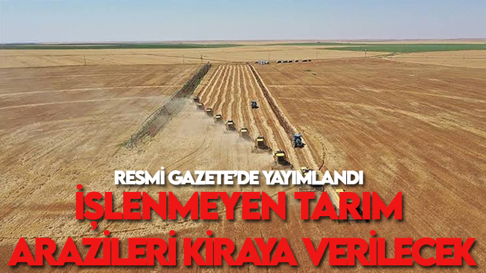 Resmi Gazete'de yayımlandı: İşlenmeyen tarım arazileri kiraya verilecek