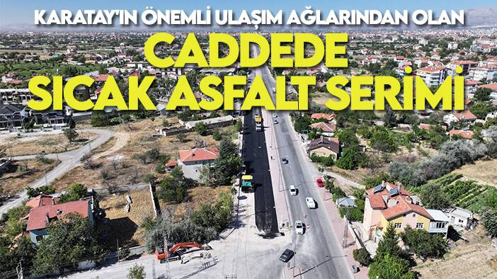 Karatay'ın önemli ulaşım ağlarından olan caddede sıcak asfalt serimi