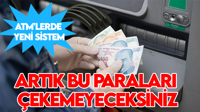 ATM'lerde yeni sistem: Artık bu paraları çekemeyeceksiniz