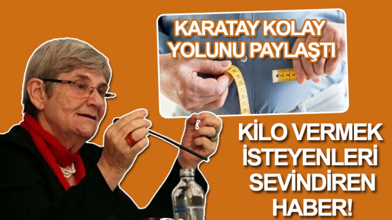 Kilo vermek isteyenleri sevindiren haber! Karatay kolay yolunu paylaştı