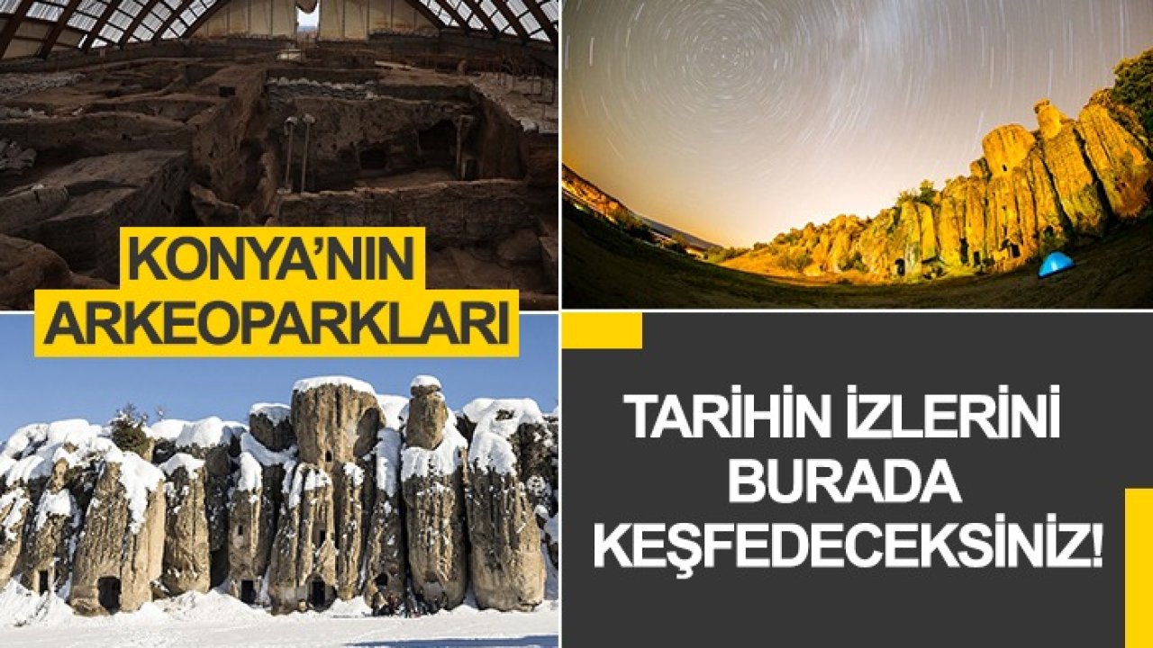 Konya’nın Arkeoparkları: Tarihin izlerini burada keşfedeceksiniz!