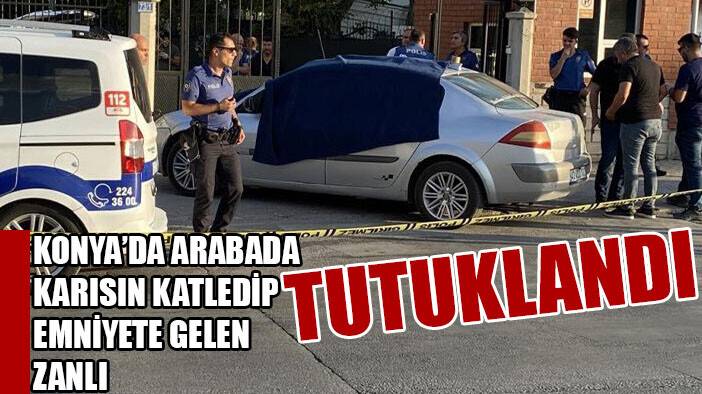 Konya'da karısını öldürüp karakola getiren zanlı tutuklandı