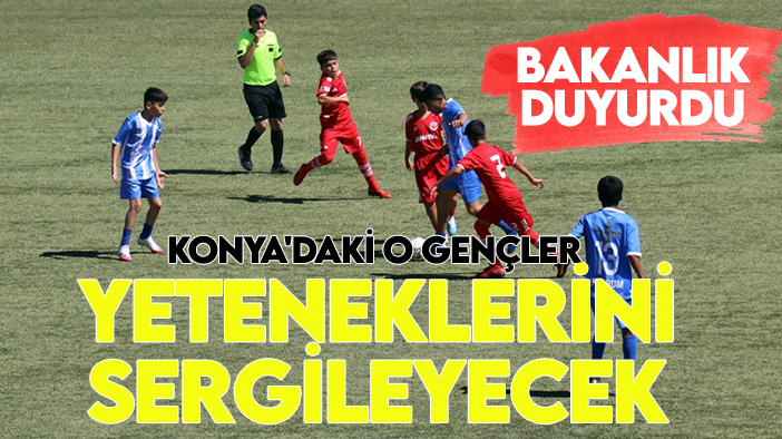 Bakanlık duyurdu: Konya'daki o gençler yeteneklerini sergileyecek