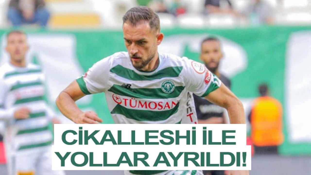 Konyaspor'un forveti Cikalleshi ile yollar ayrıldı!