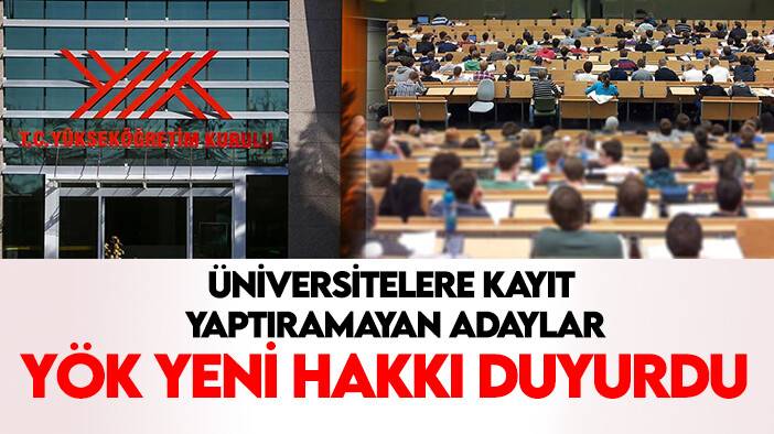 Üniversitelere kayıt yaptıramayan adaylar dikkat! YÖK yeni hakkı duyurdu