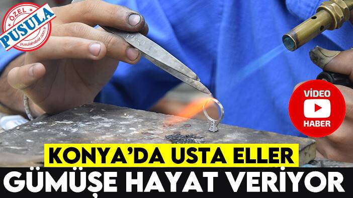Konya’da usta eller gümüşe hayat veriyor