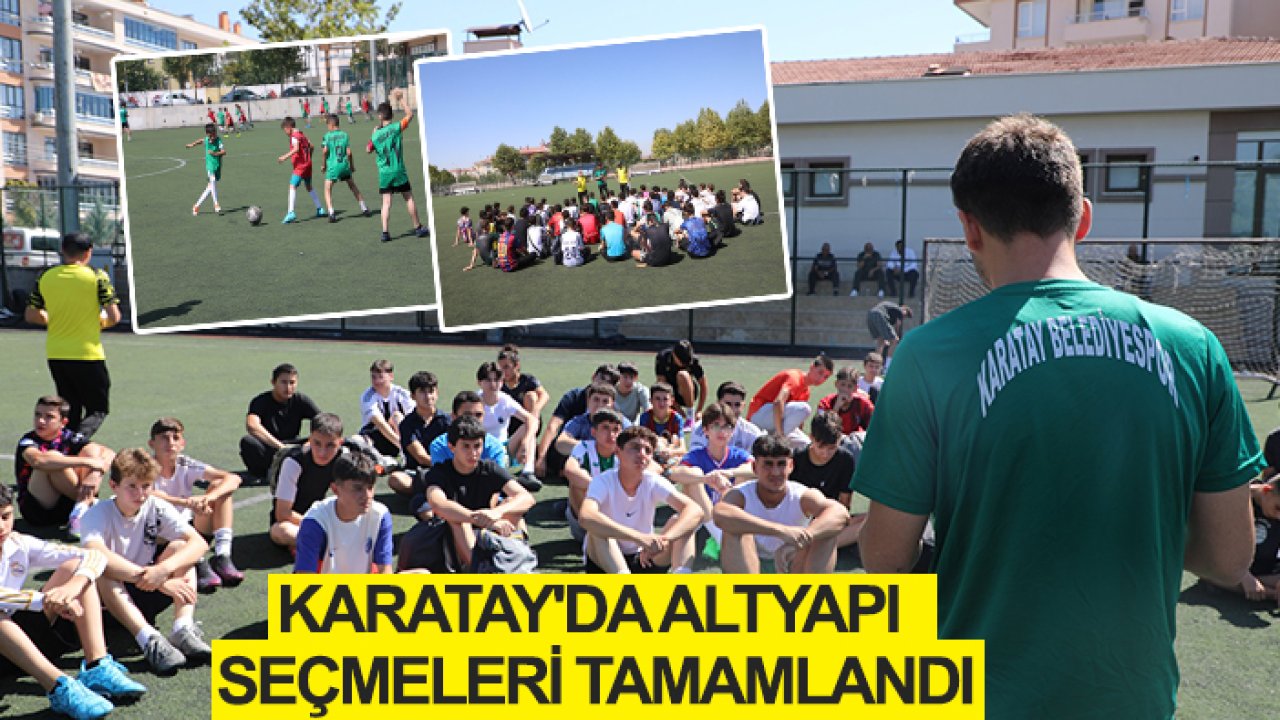 Karatay'da altyapı seçmeleri tamamlandı