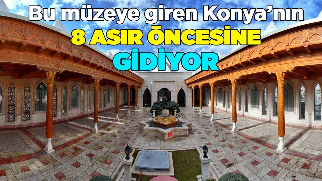 Bu müzeye giren Konya’nın 8 asır öncesine gidiyor