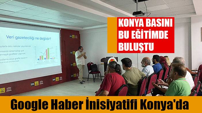 Konya basını Google eğitiminde buluştu