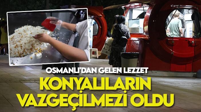 Osmanlı'dan gelen lezzet Konyalıların vazgeçilmezi oldu