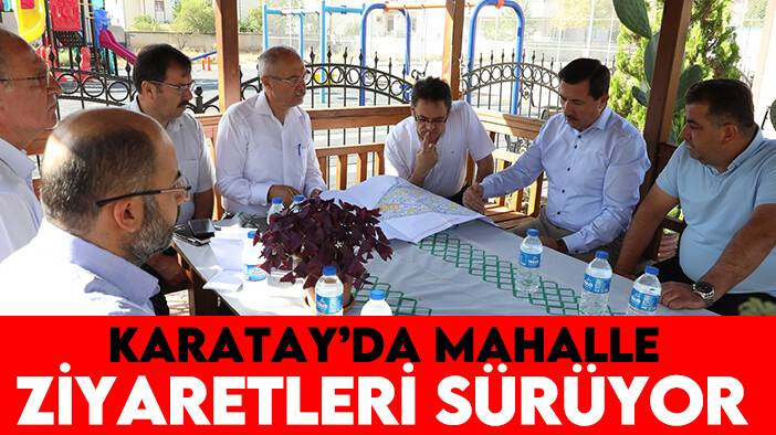 Karatay'da mahalle ziyaretleri sürüyor