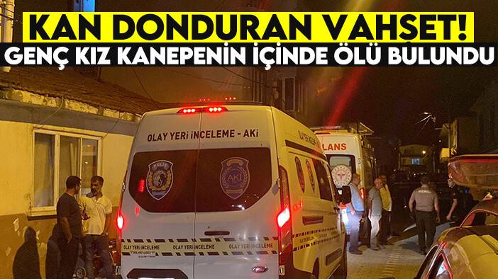 Kan donduran vahşet! Genç kız kanepenin içinde ölü bulundu...