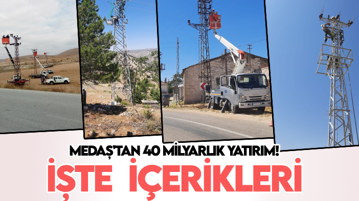 MEDAŞ'tan 40 milyarlık yatırım! İşte o yatırımların içeriği