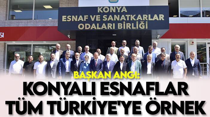 Başkan Angı: Konyalı esnaflar tüm Türkiye'ye örnek oluyor