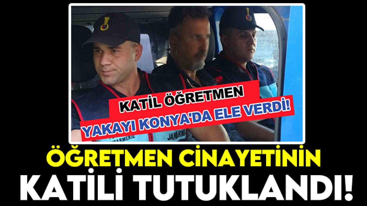 Öğretmen cinayetinin katili tutuklandı!