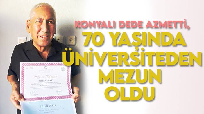 Konyalı dede azmetti, 70 yaşında üniversiteden mezun oldu
