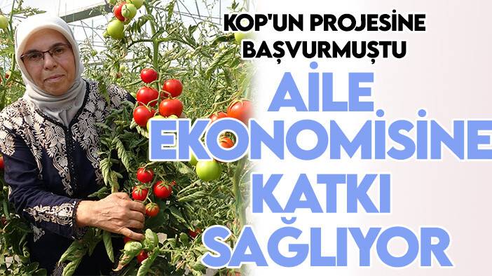 KOP'un projesine başvurmuştu: Şimdi aile ekonomisine katkı sağlıyor