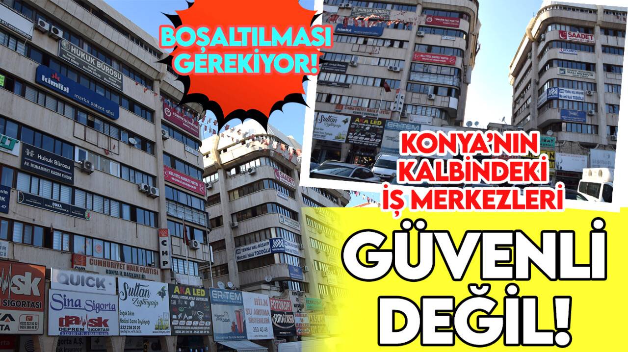 Konya'nın kalbindeki iş merkezleri güvenli değil! Boşaltılması gerekiyor!