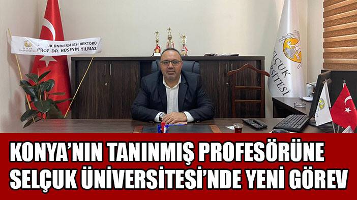 Konya'nın tanınmış Profesörüne Selçuk Üniversitesi'nde yeni görev