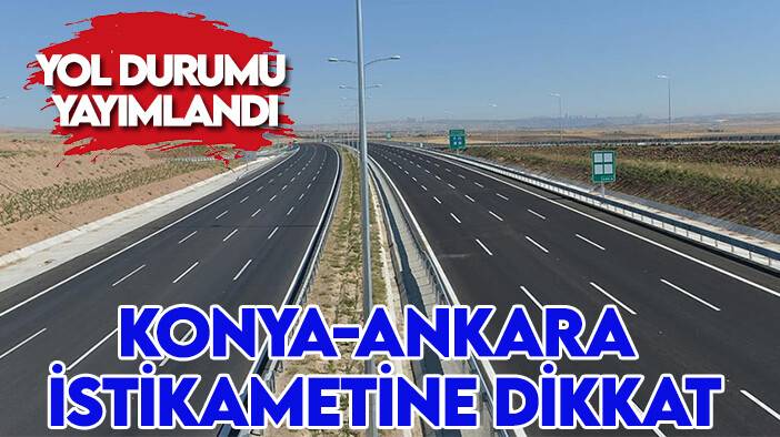 Yol durumu yayımlandı: Konya-Ankara istikametine dikkat