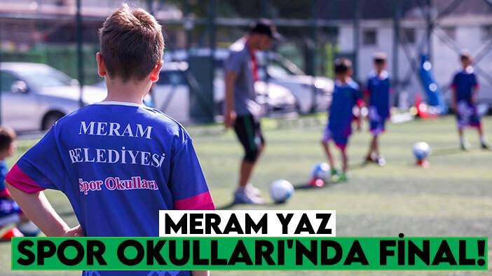 Meram Yaz Spor Okulları'nda final!