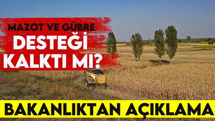 Mazot ve gübre desteği kalktı mı? Bakanlıktan açıklama