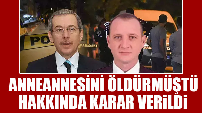 Anneannesini öldüren eski bakan Şener'in oğlu Bedirhan Şener hakkında karar verildi