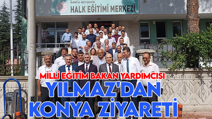 Milli Eğitim Bakan Yardımcısı Yılmaz'dan Konya ziyareti