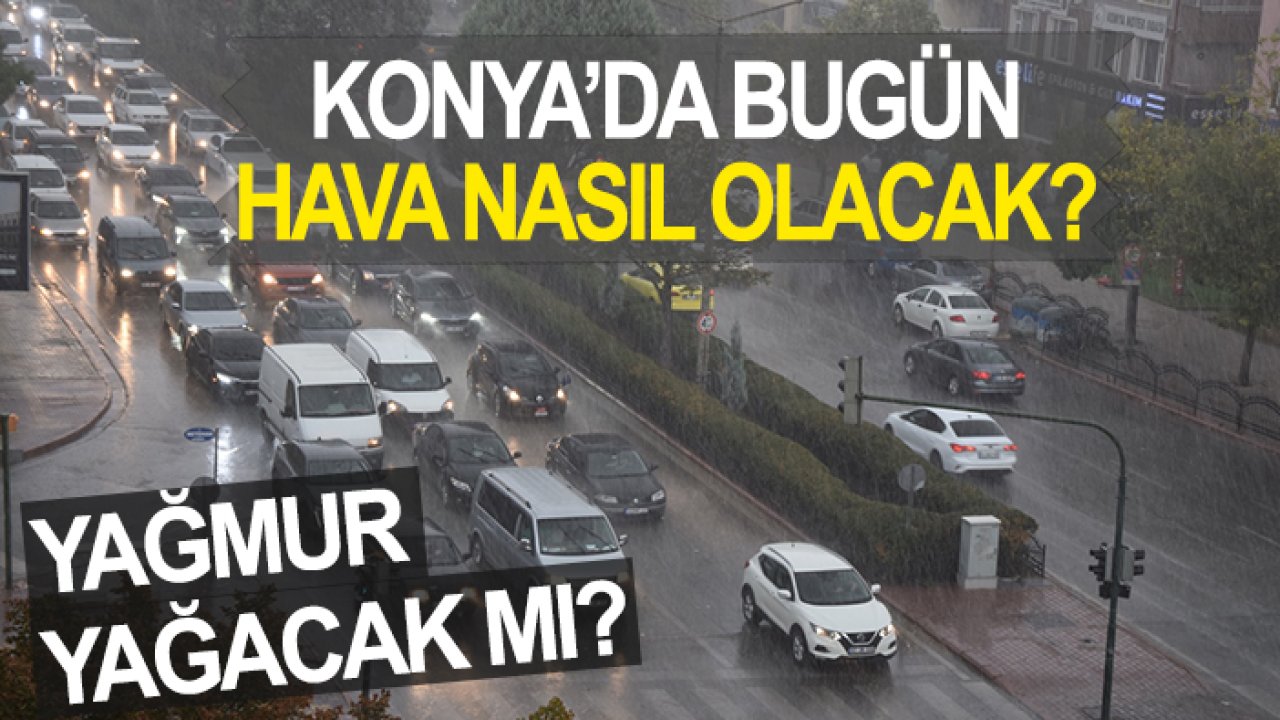 Konya’da bugün hava nasıl olacak? Yağmur yağacak mı? 30 Ağustos 2024