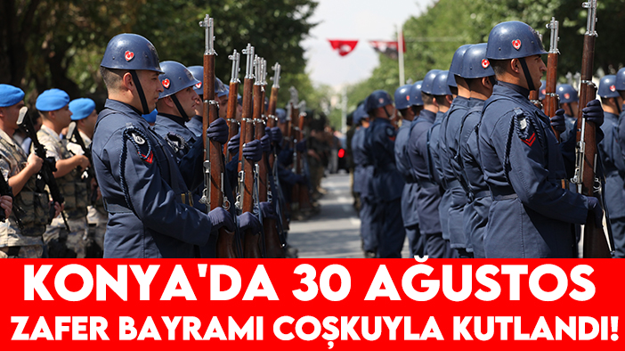 Konya'da 30 Ağustos Zafer Bayramı coşkuyla kutlandı!